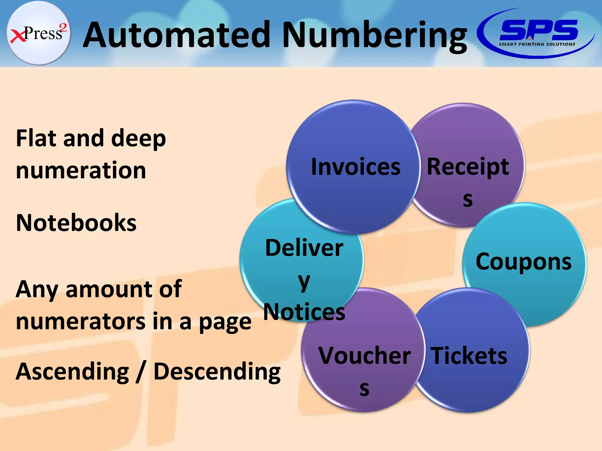 Automated Numbering Flat and deep numeration Notebooks Ascending / Descending Any   amount of numerators in a page Receipts Coupons Tickets Vouchers Delivery Notices Invoices 