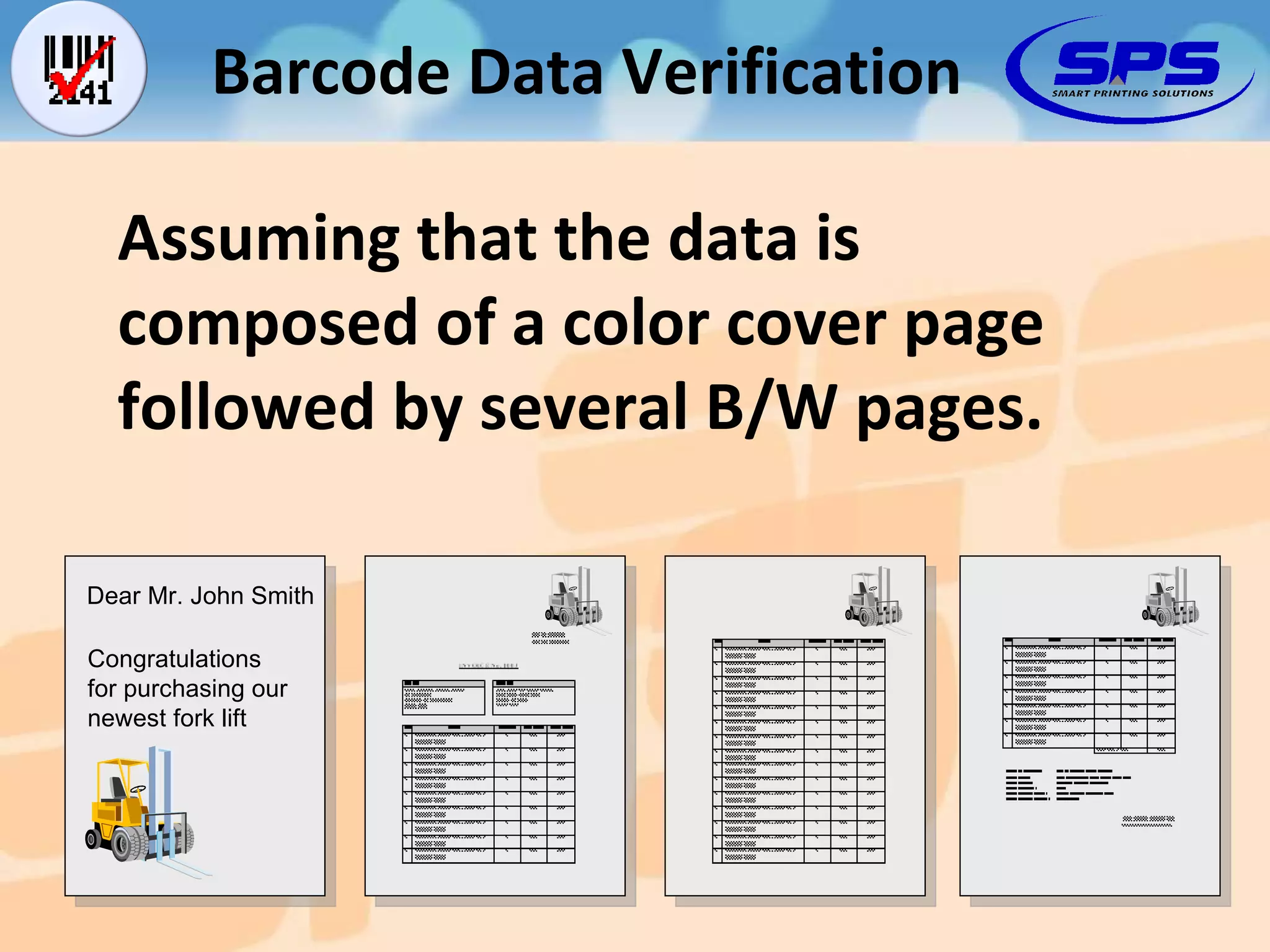 Barcode Data Verification Assuming that the data is composed of a color cover page followed by several B/W pages.   Dear Mr. John Smith Congratulations for purchasing our newest fork lift 