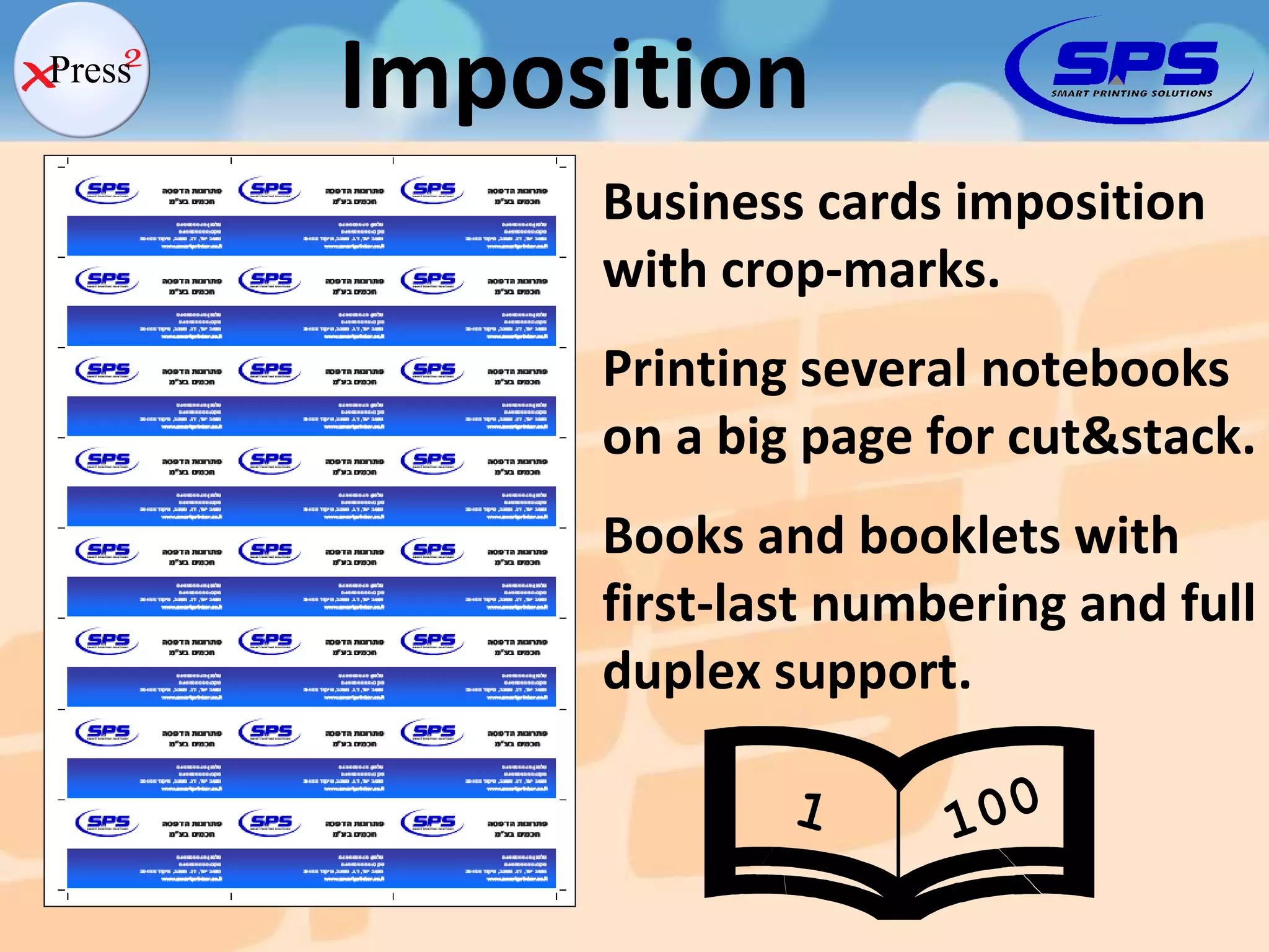 Imposition Business cards imposition with crop-marks. Printing several notebooks on a big page for cut&stack. Books and booklets with first-last numbering and full duplex support. 1 100 
