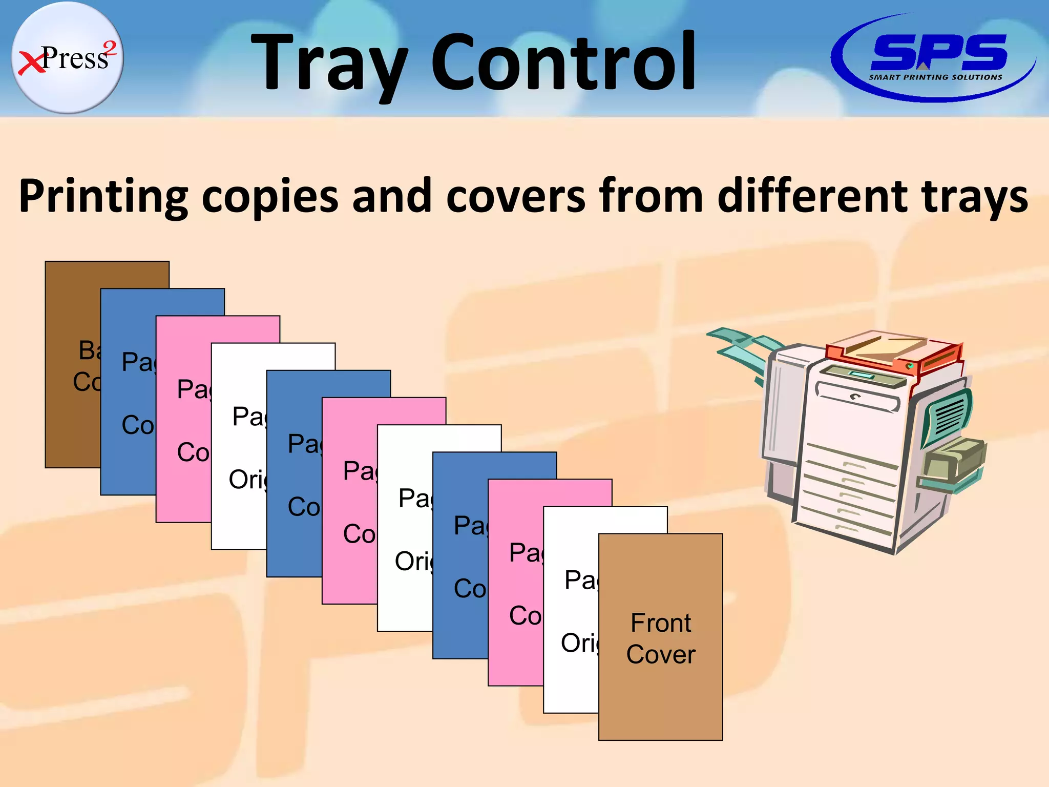 Back Cover Printing copies and covers from different trays Page 3 Copy 2 Page 3 Copy 1 Page 3 Original Page 2 Copy 2 Page 2 Copy 1 Page 2 Original Page 1 Copy 2 Page 1 Copy 1 Page 1 Original F ront Cover Tray Control 