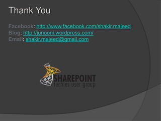 Thank You
Facebook: http://www.facebook.com/shakir.majeed
Blog: http://junooni.wordpress.com/
Email: shakir.majeed@gmail.com
 