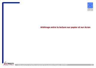 Arbitrage entre la lecture sur papier et sur écran 
Etude auprès d’un échantillon représentatif de la population française - SYNTHESE 13 
 