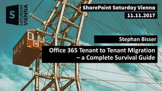 Office 365 Tenant to Tenant Migration
– a Complete Survival Guide
Stephan Bisser
 