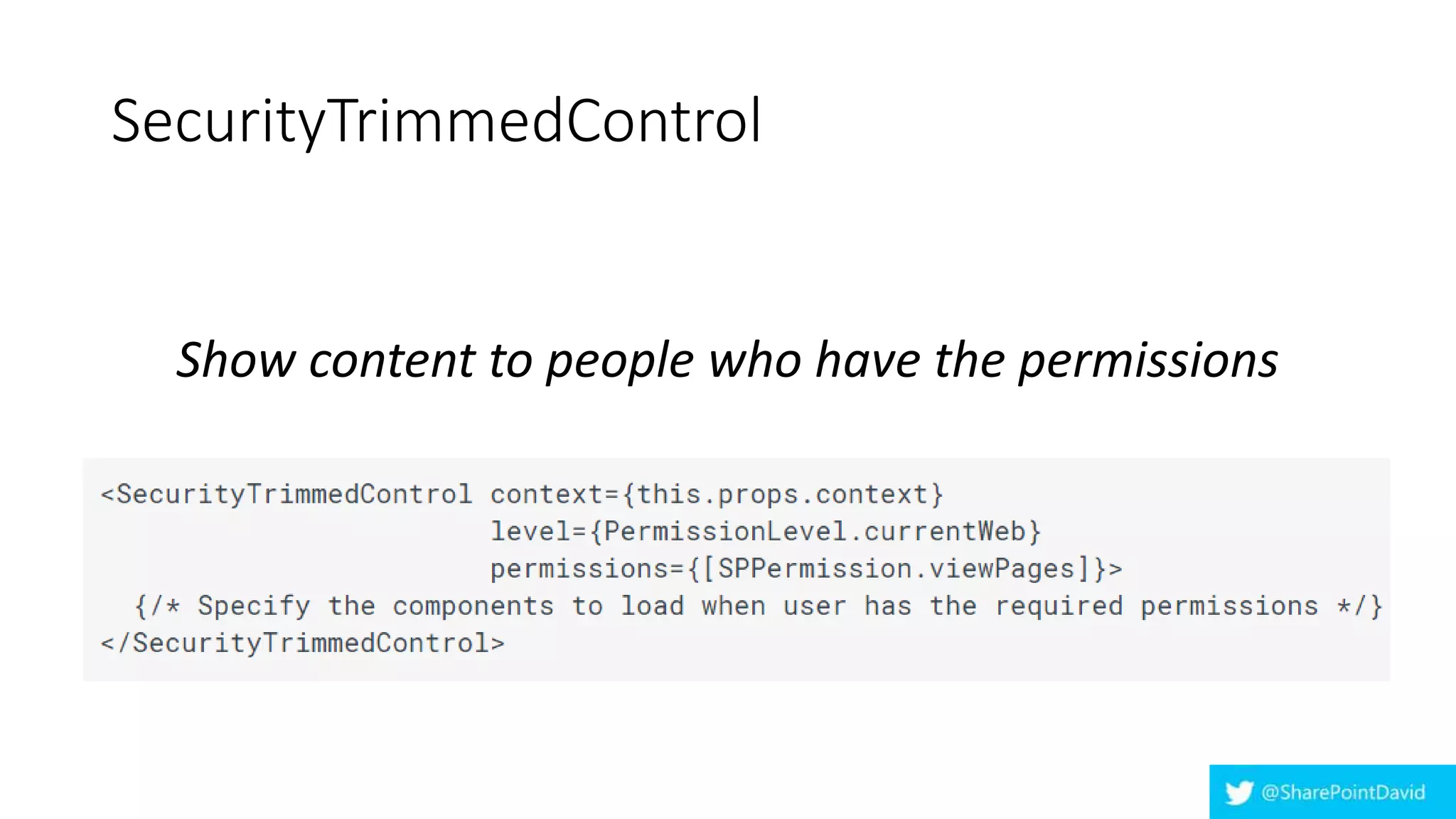 SecurityTrimmedControl
Show content to people who have the permissions
 