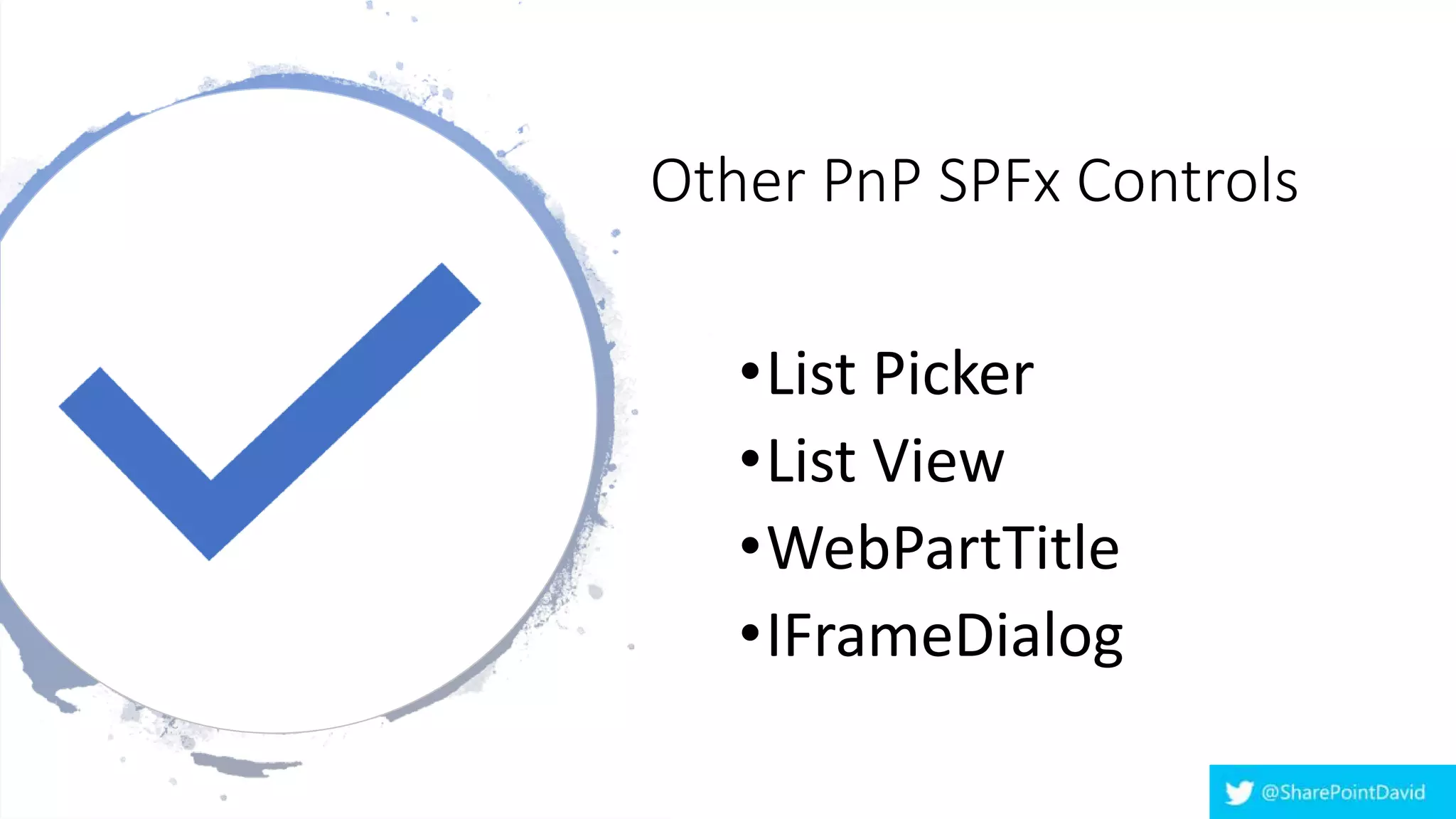 Other PnP SPFx Controls
•List Picker
•List View
•WebPartTitle
•IFrameDialog
 