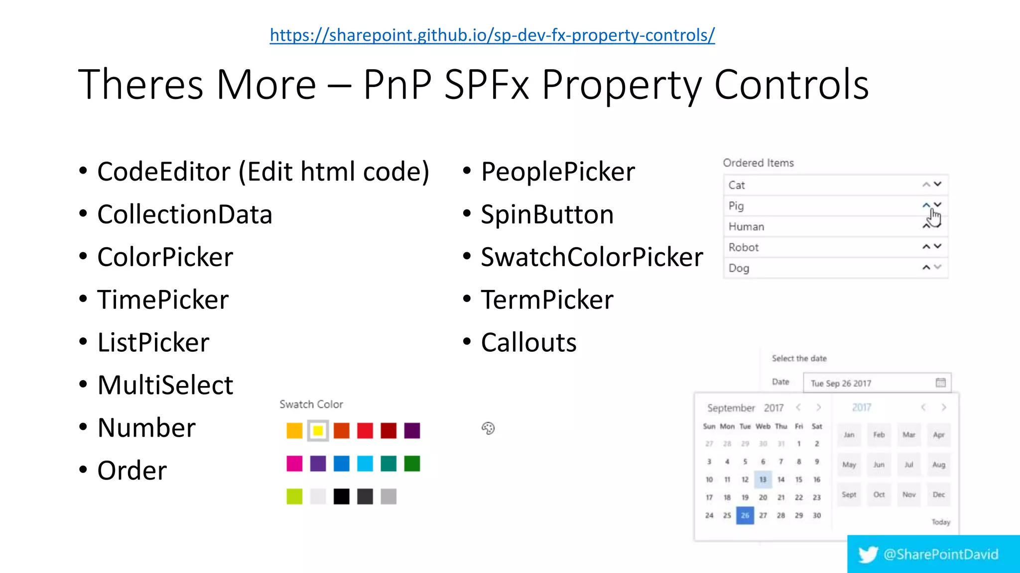 Theres More – PnP SPFx Property Controls
• CodeEditor (Edit html code)
• CollectionData
• ColorPicker
• TimePicker
• ListPicker
• MultiSelect
• Number
• Order
• PeoplePicker
• SpinButton
• SwatchColorPicker
• TermPicker
• Callouts
https://sharepoint.github.io/sp-dev-fx-property-controls/
 