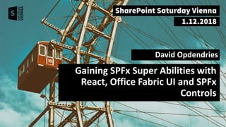 Gaining SPFx Super Abilities with
React, Office Fabric UI and SPFx
Controls
David Opdendries
 