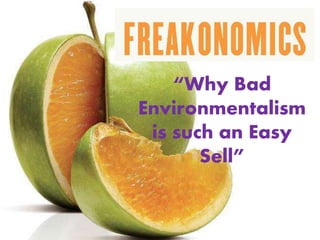 “Why Bad
Environmentalism
is such an Easy
Sell”
 
