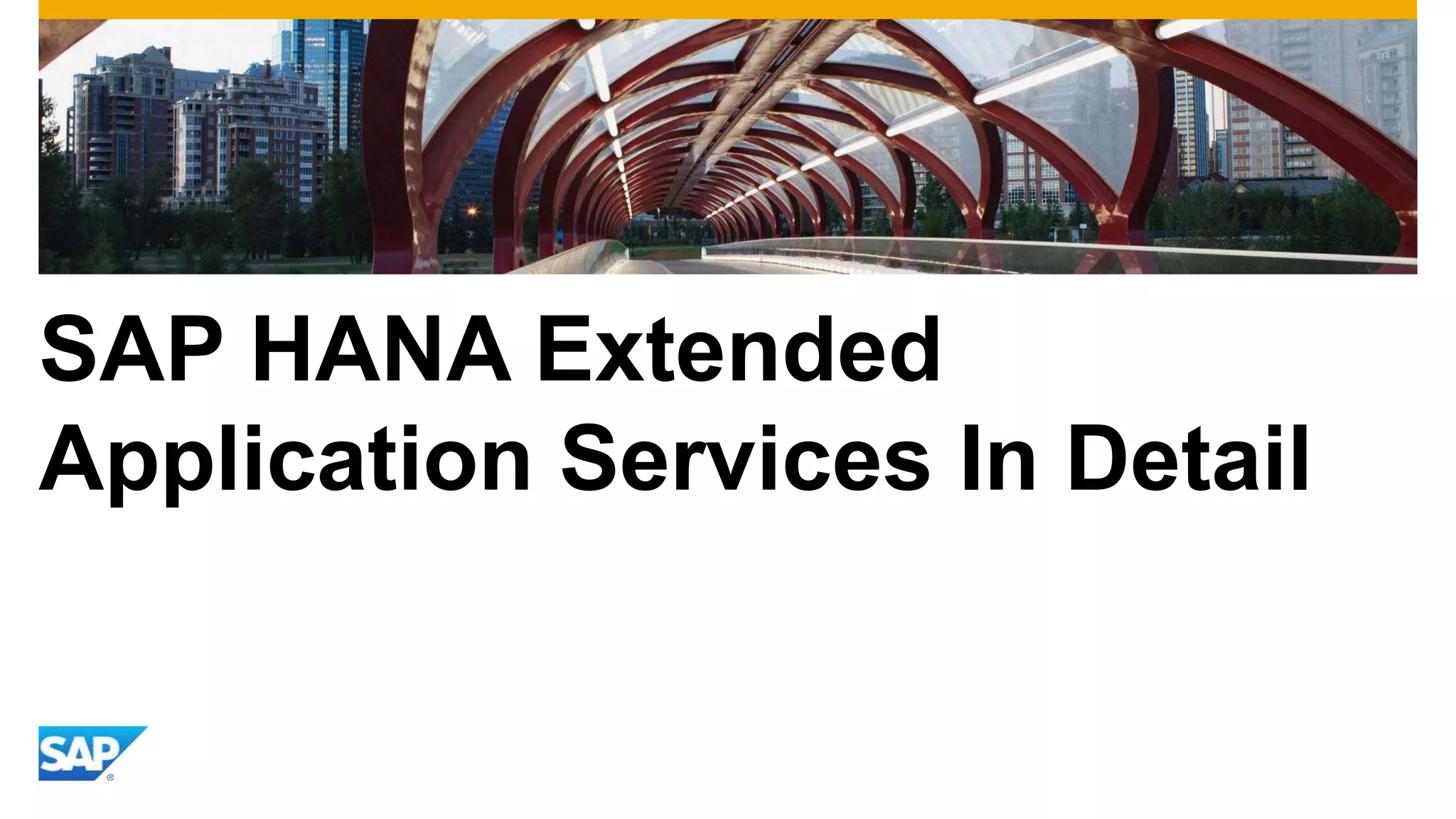 SAP HANA Extended
Application Services In Detail
 