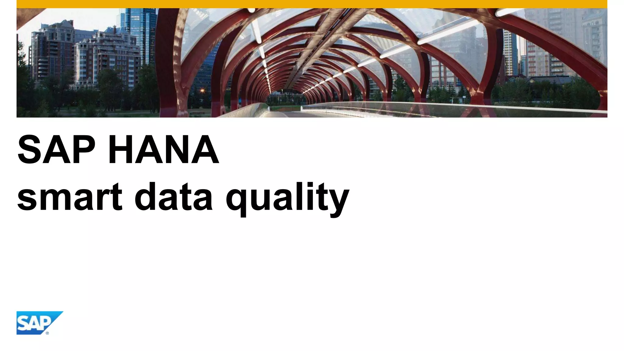 SAP HANA
smart data quality
 