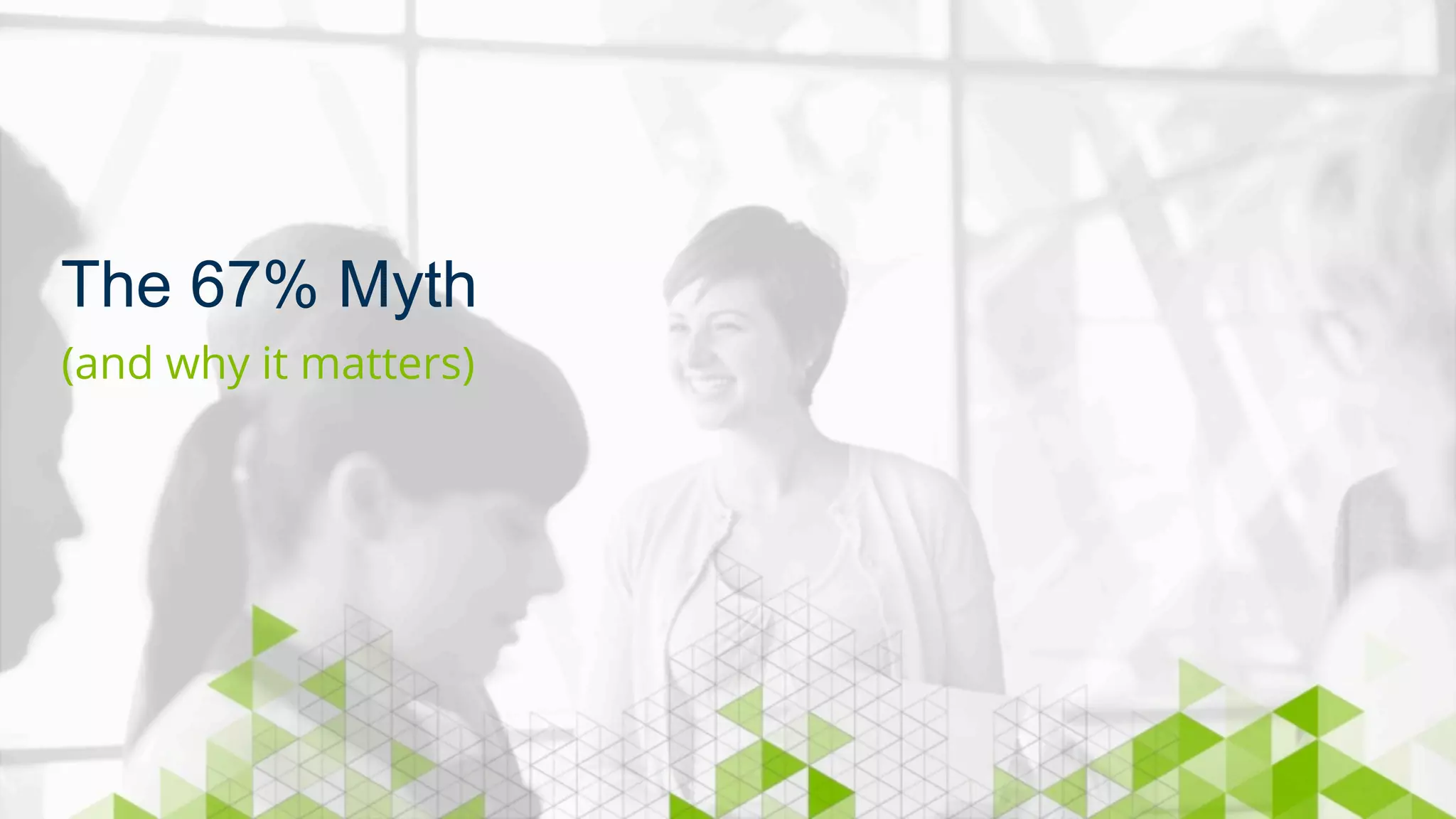 The 67% Myth 
(and why it matters) 
 