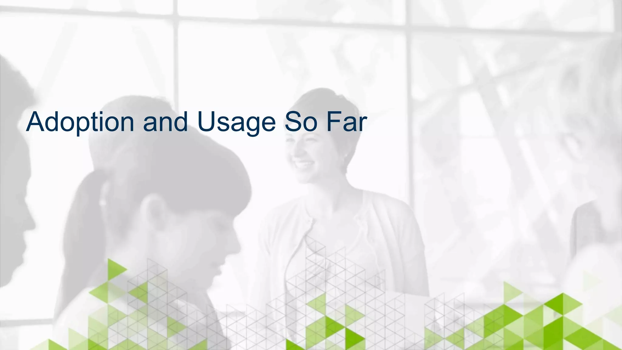 Adoption and Usage So Far 
 