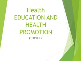 Health
EDUCATION AND
HEALTH
PROMOTION
CHAPTER 2
 