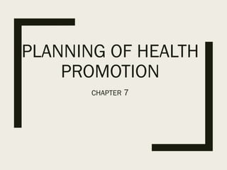 PLANNING OF HEALTH
PROMOTION
CHAPTER 7
 