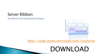 Server RibbonSharePoint 2010 Extensibility ProjectsDOWNLOADhttp://code.msdn.microsoft.com/vsixforsp