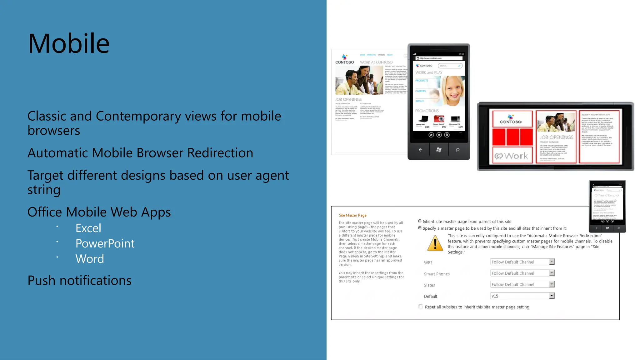 Mobile
Classic and Contemporary views for mobile
browsers
Automatic Mobile Browser Redirection
Target different designs based on user agent
string
Office Mobile Web Apps
 Excel
 PowerPoint
 Word
Push notifications
 