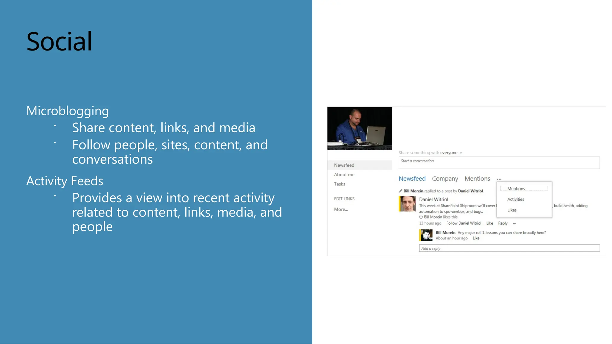 Click to insert photo.
Social
Microblogging
 Share content, links, and media
 Follow people, sites, content, and
conversations
Activity Feeds
 Provides a view into recent activity
related to content, links, media, and
people
 