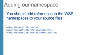  You should add references to the WSS
namespaces to your source files
using Microsoft.SharePoint;
using Microsoft.SharePoint.WebControls;
using Microsoft.SharePoint.Administration;
…
 