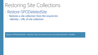  Restore-SPODeletedSite
 Restores a site collection from the recycle bin
 -Identity – URL of site collection
Restore-SPODeletedSite –Identity http://sp.domain.com.com/sites/sitename -NoWait
 