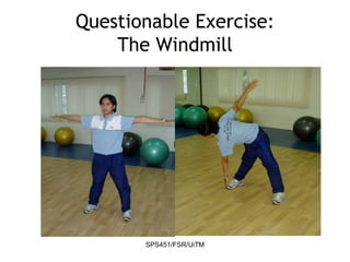 SPS451/FSR/UiTM
Questionable Exercise:
The Windmill
 