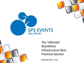The ‘Ultimate’
SharePoint
Infrastructure Best
Practices Session
Michael Noel - CCO
 