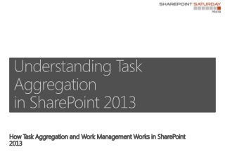 How Task Aggregation and Work Management Works in SharePoint
2013
 