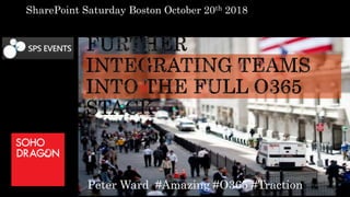 Peter Ward #Amazing #O365 #Traction
SharePoint Saturday Boston October 20th 2018
 