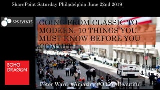 Peter Ward #Amazing #O365 #Beautiful
SharePoint Saturday Philadelphia June 22nd 2019
 