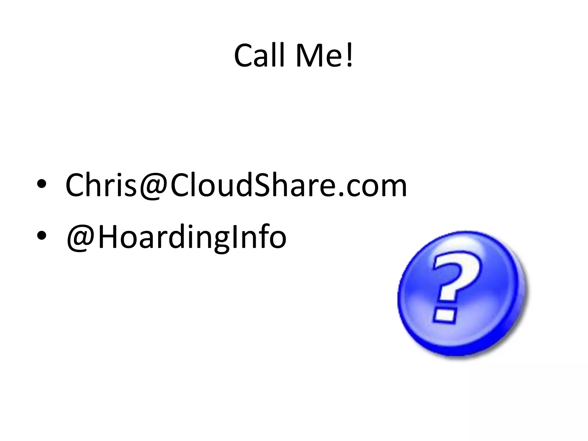 Call Me!


• Chris@CloudShare.com
• @HoardingInfo
 