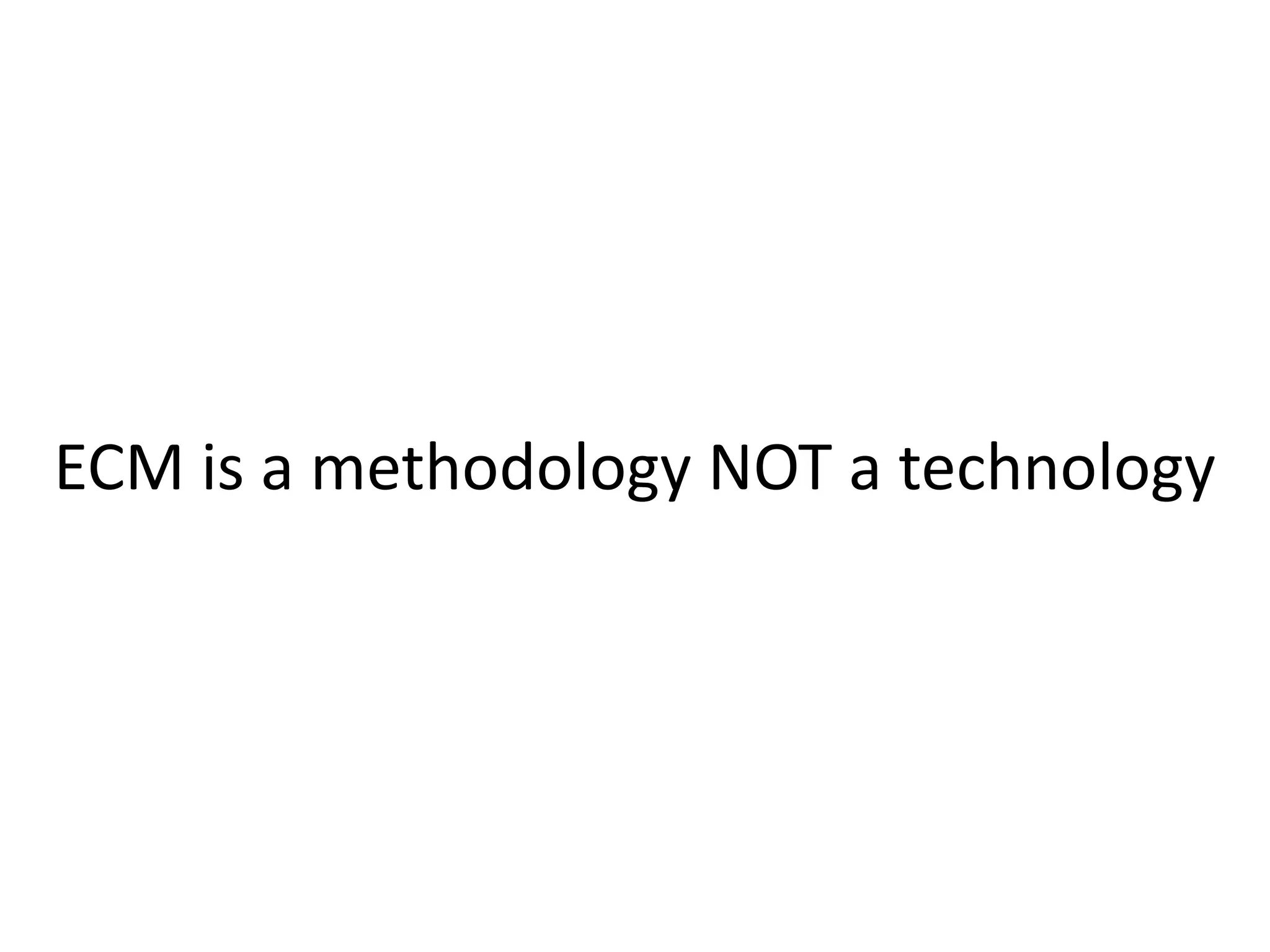 ECM is a methodology NOT a technology
 