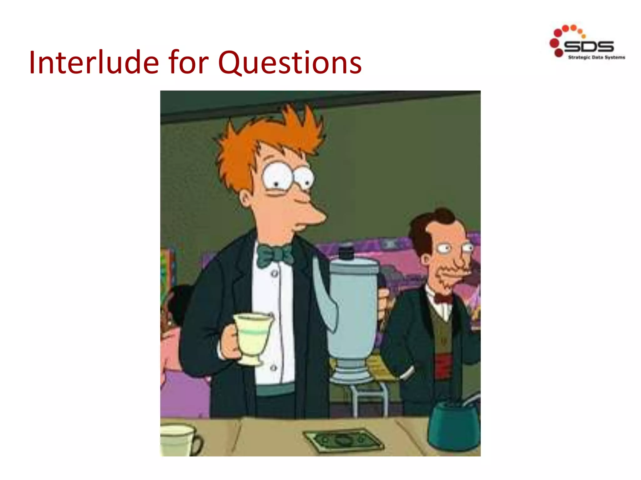 Interlude for Questions
 