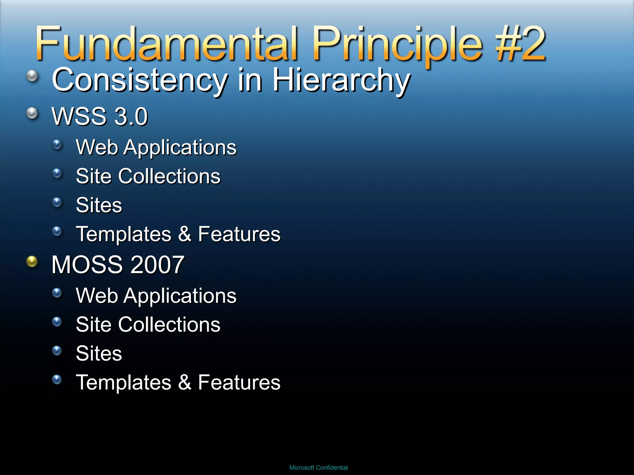 Consistency in Hierarchy WSS 3.0 Web Applications Site Collections Sites Templates & Features MOSS 2007 Web Applications Site Collections Sites Templates & Features 