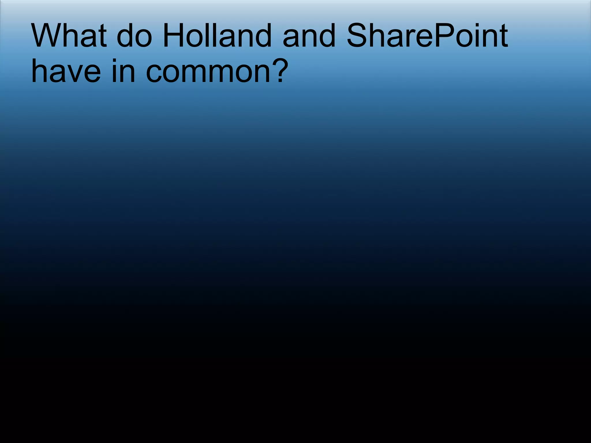 What do Holland and SharePoint have in common? 