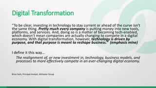 Digital Transformation
“To be clear, investing in technology to stay current or ahead of the curve isn't
the same thing. P...