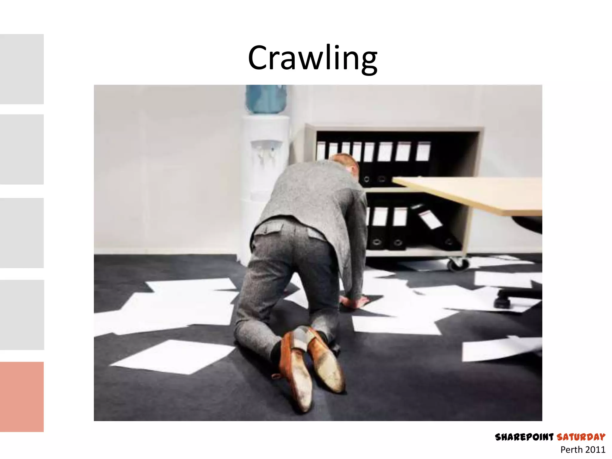 Crawling




           SharePoint Saturday
                       Perth 2011
 