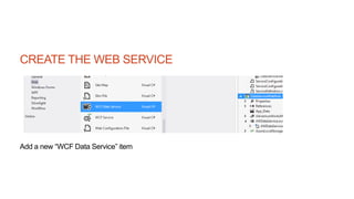 CREATE THE WEB SERVICE
Add a new “WCF Data Service” item
 