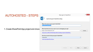 AUTOHOSTED - STEPS
1. Create SharePointApp project and choose the Autohosted option
 