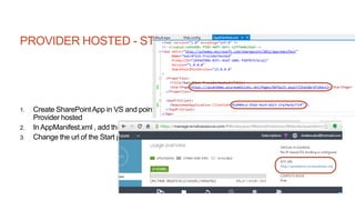PROVIDER HOSTED - STEPS
1. Create SharePointApp in VS and point to Developer site created earlier. Choose
Provider hosted
2. In AppManifest.xml , add the ClientId from above
3. Change the url of the Start page to the Azure website
 