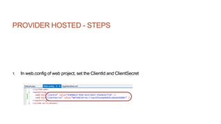 PROVIDER HOSTED - STEPS
1. In web.config of web project, set the ClientId and ClientSecret
 