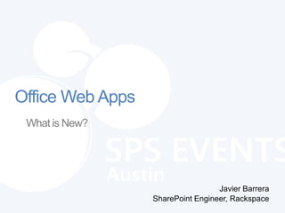 Office Web Apps
 What is New?




                                   Javier Barrera
                  SharePoint Engineer, Rackspace
 