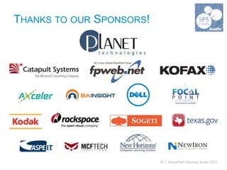 THANKS TO OUR SPONSORS!




                          45 | SharePoint Saturday Austin 2013
 