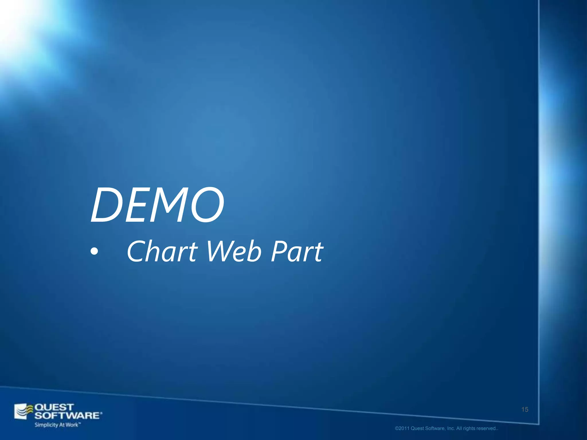 DEMO
• Chart Web Part




                                                                      15

                   ©2011 Quest Software, Inc. All rights reserved..
 