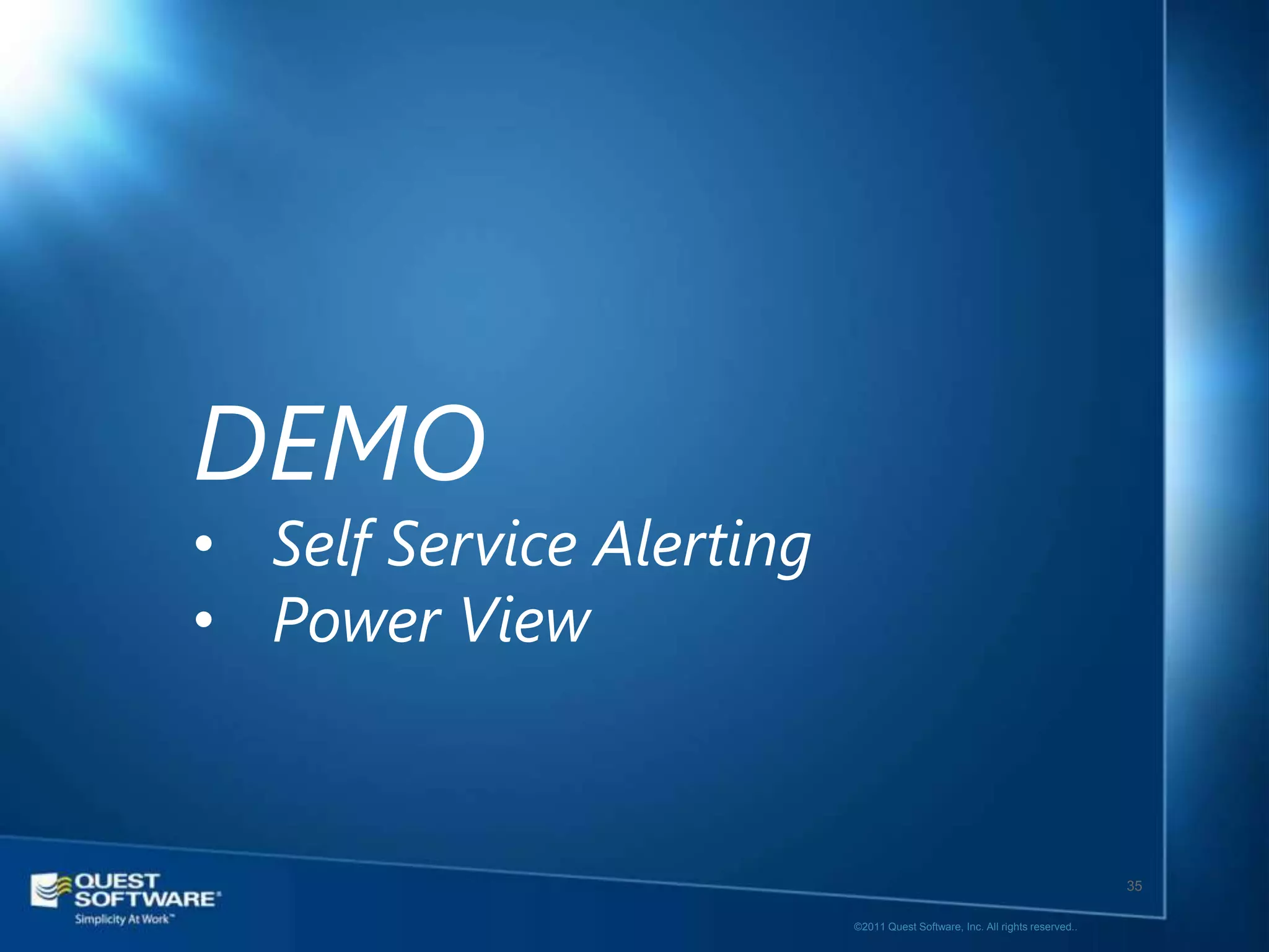 DEMO
• Self Service Alerting
• Power View


                                                                             35

                          ©2011 Quest Software, Inc. All rights reserved..
 