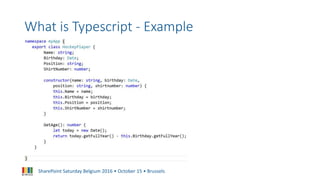 SharePoint Saturday Belgium 2016 • October 15 • Brussels
What is Typescript - Example
 