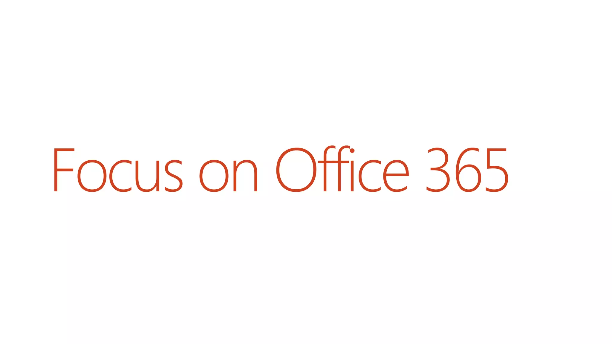 Focus on Office 365
 