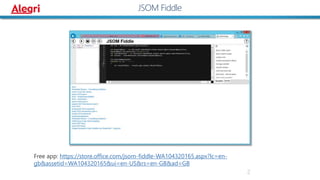 2
JSOM Fiddle
Free app: https://store.office.com/jsom-fiddle-WA104320165.aspx?lc=en-
gb&assetid=WA104320165&ui=en-US&rs=en-GB&ad=GB
 