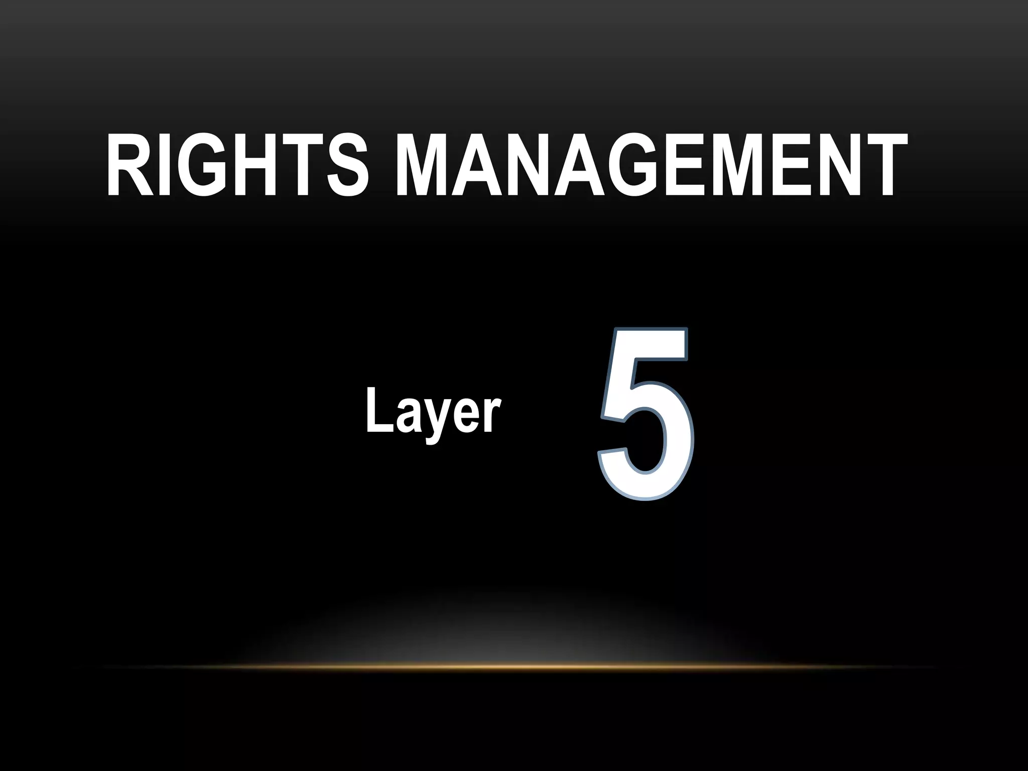 RIGHTS MANAGEMENT

     Layer
 