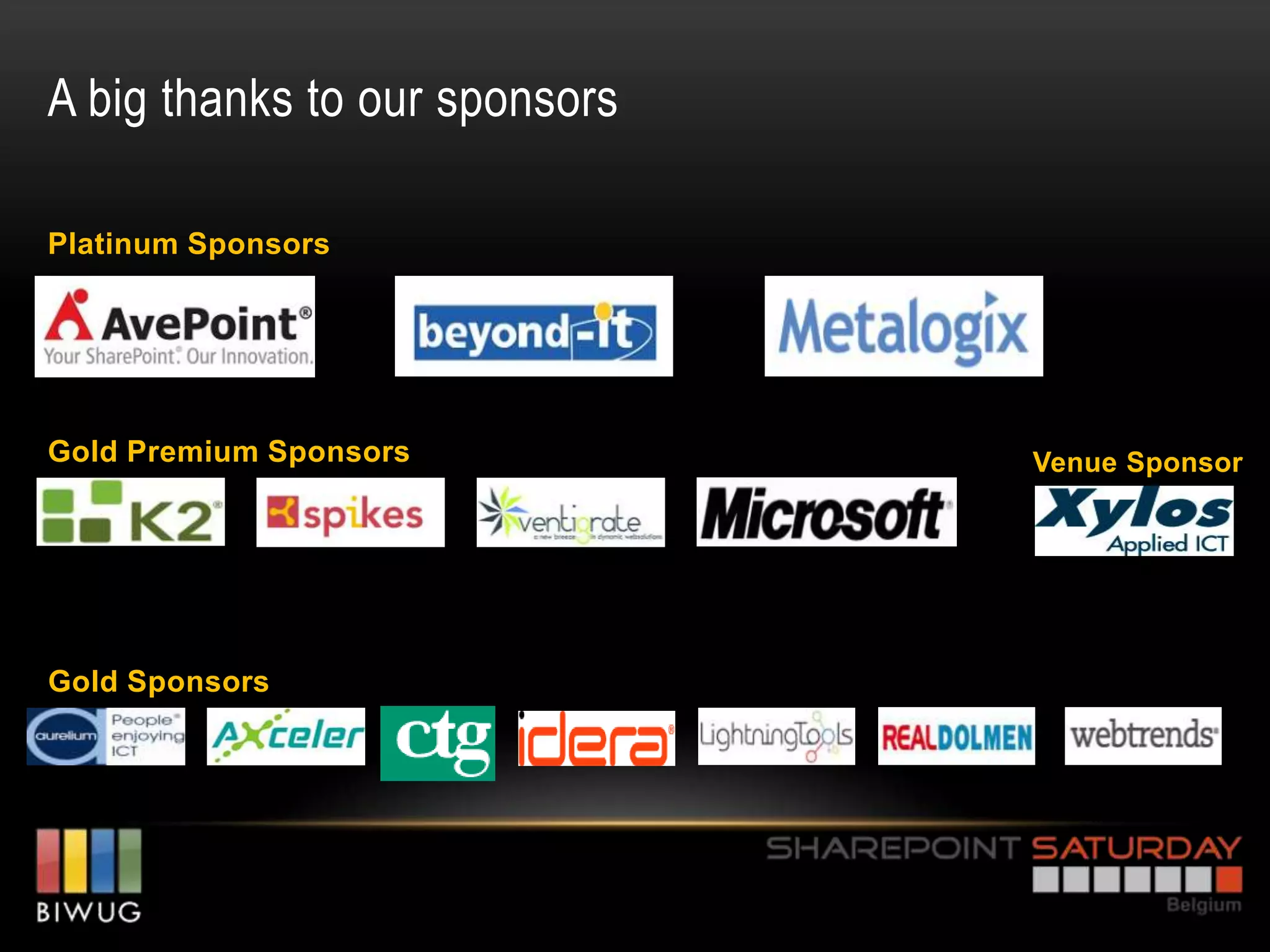 A big thanks to our sponsors

Platinum Sponsors




Gold Premium Sponsors          Venue Sponsor




Gold Sponsors
 