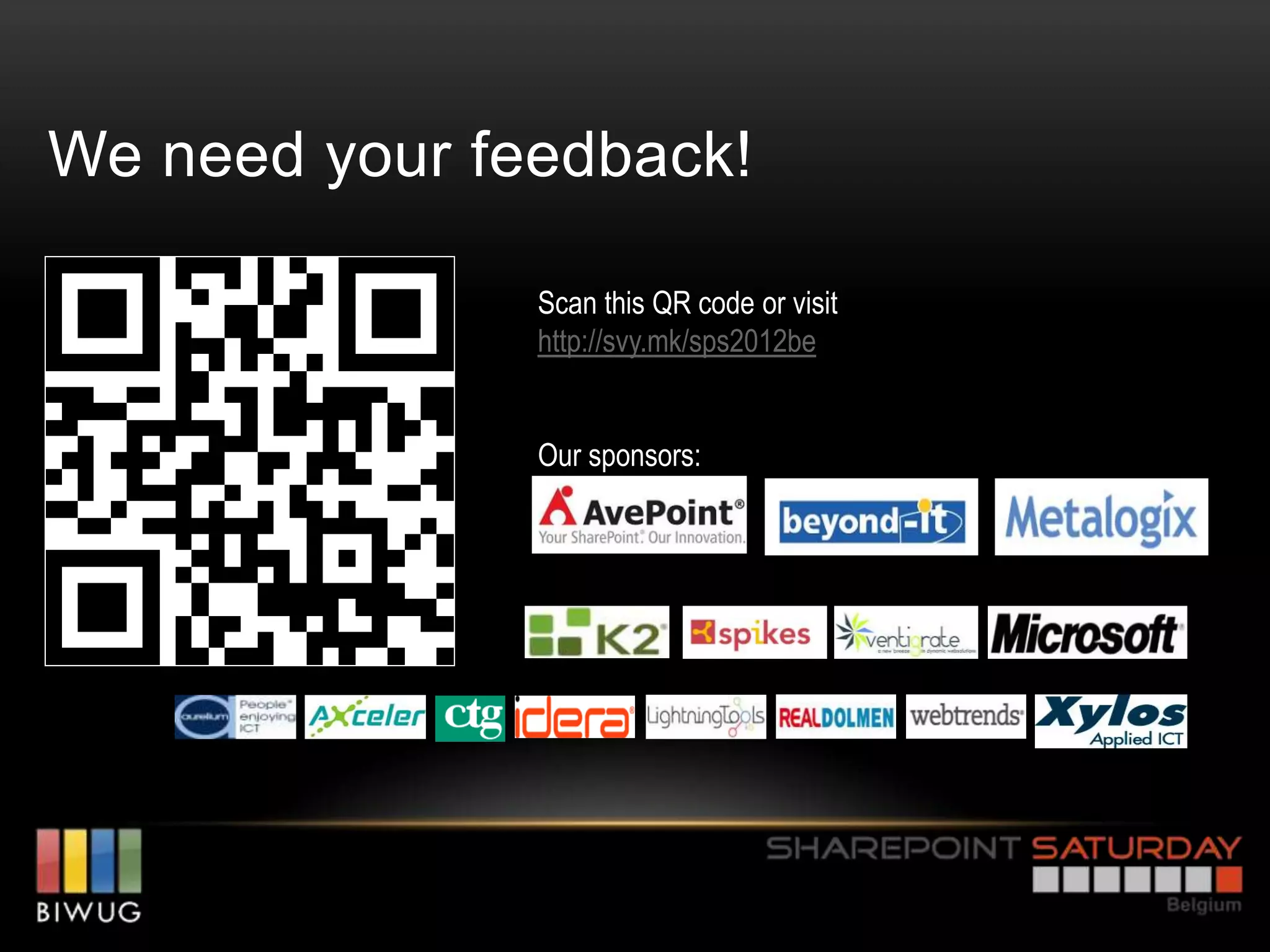 We need your feedback!

               Scan this QR code or visit
               http://svy.mk/sps2012be


               Our sponsors:
 