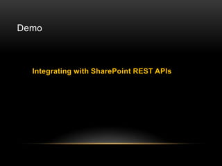 Demo



  Integrating with SharePoint REST APIs
 